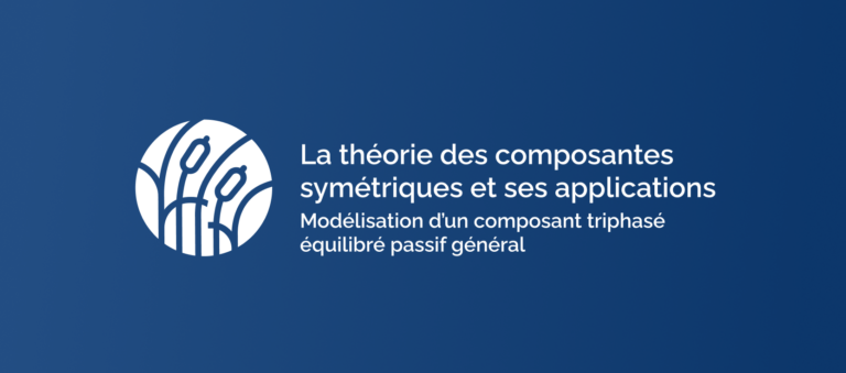 Composantes symétriques : Modélisation d’un composant triphasé équilibré passif général